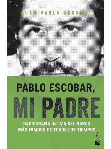 Pablo Escobar, mi padre. Radiografía íntima del narco más famoso de todos  los tiempos